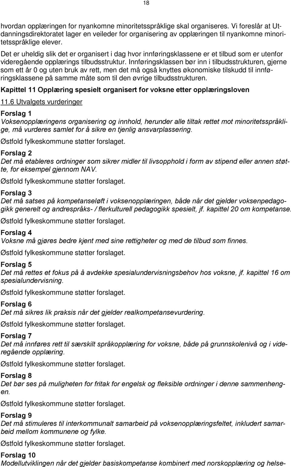 Det er uheldig slik det er organisert i dag hvor innføringsklassene er et tilbud som er utenfor videregående opplærings tilbudsstruktur.