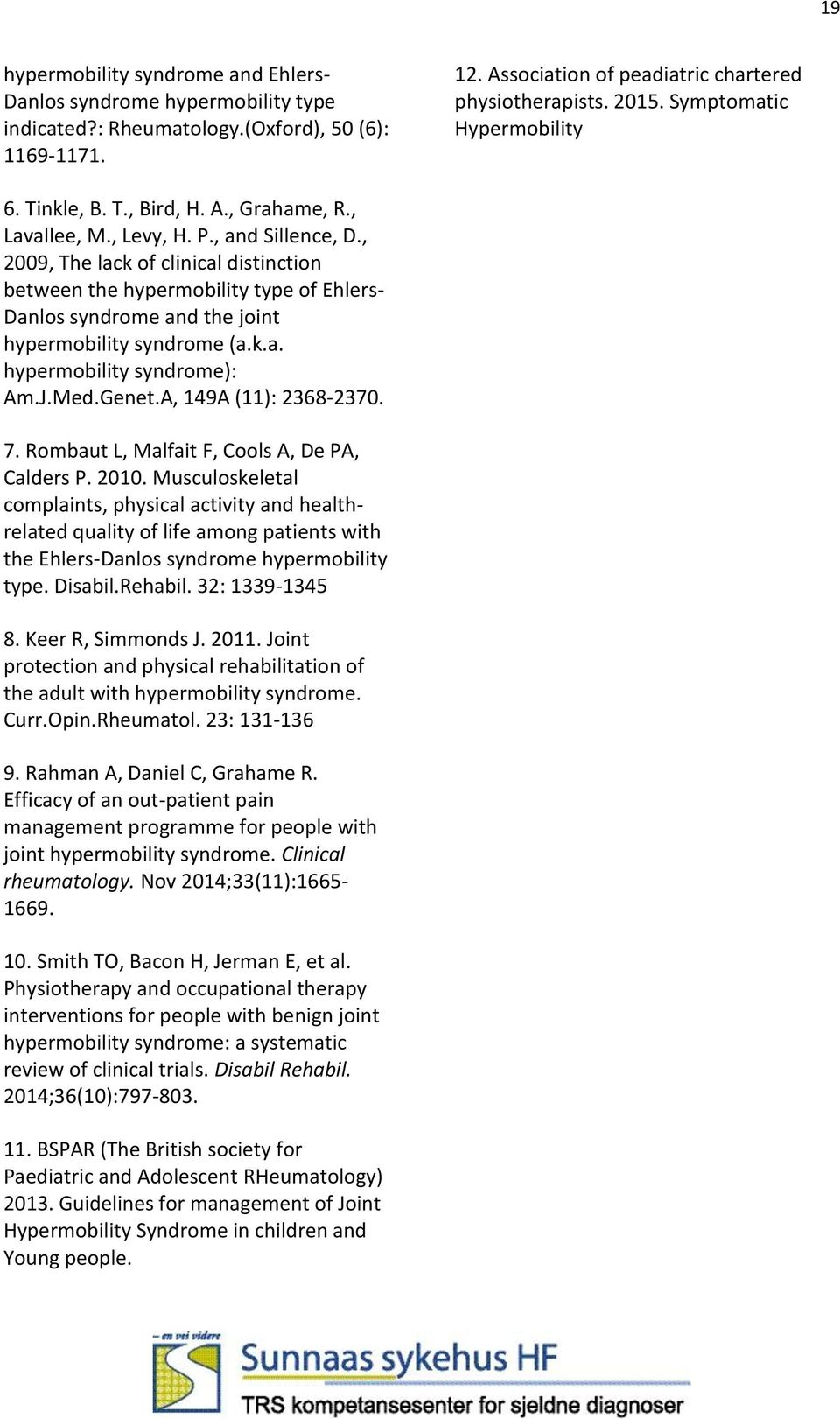 , 2009, The lack of clinical distinction between the hypermobility type of Ehlers- Danlos syndrome and the joint hypermobility syndrome (a.k.a. hypermobility syndrome): Am.J.Med.Genet.