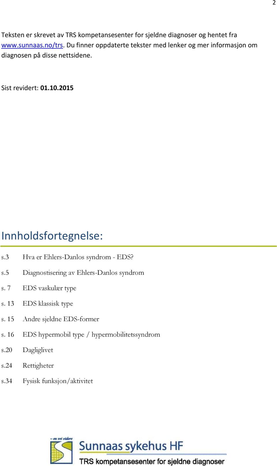 2015 Innholdsfortegnelse: s.3 Hva er Ehlers-Danlos syndrom - EDS? s.5 Diagnostisering av Ehlers-Danlos syndrom s.