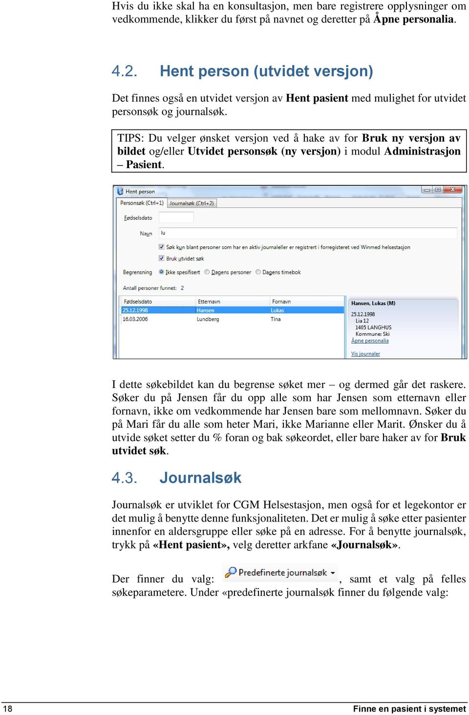 TIPS: Du velger ønsket versjon ved å hake av for Bruk ny versjon av bildet og/eller Utvidet personsøk (ny versjon) i modul Administrasjon Pasient.