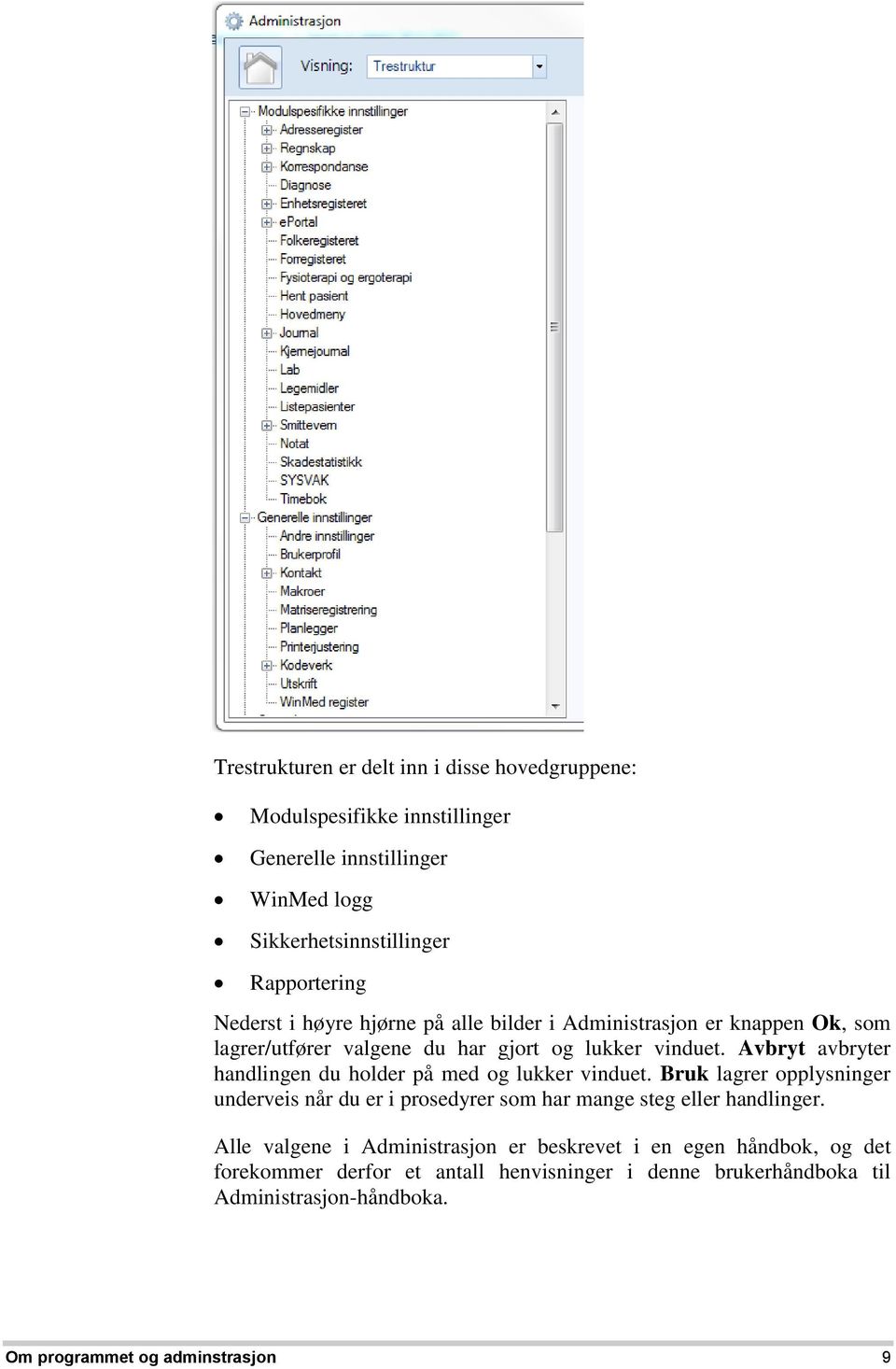 Avbryt avbryter handlingen du holder på med og lukker vinduet. Bruk lagrer opplysninger underveis når du er i prosedyrer som har mange steg eller handlinger.