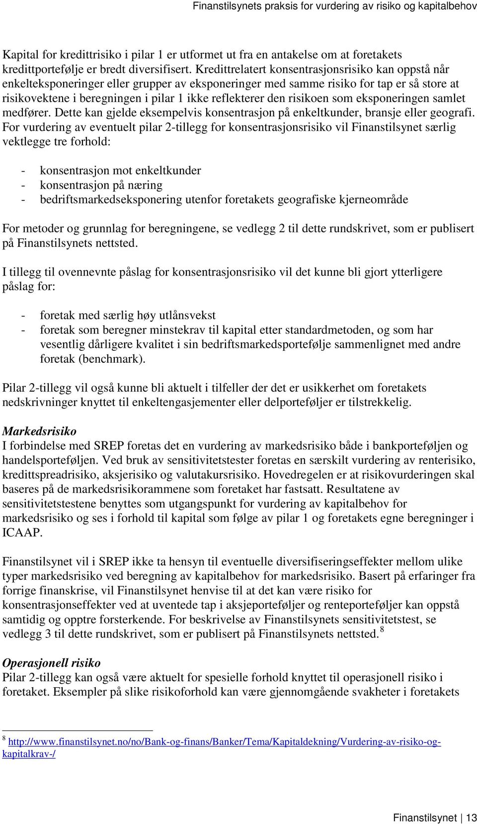 den risikoen som eksponeringen samlet medfører. Dette kan gjelde eksempelvis konsentrasjon på enkeltkunder, bransje eller geografi.