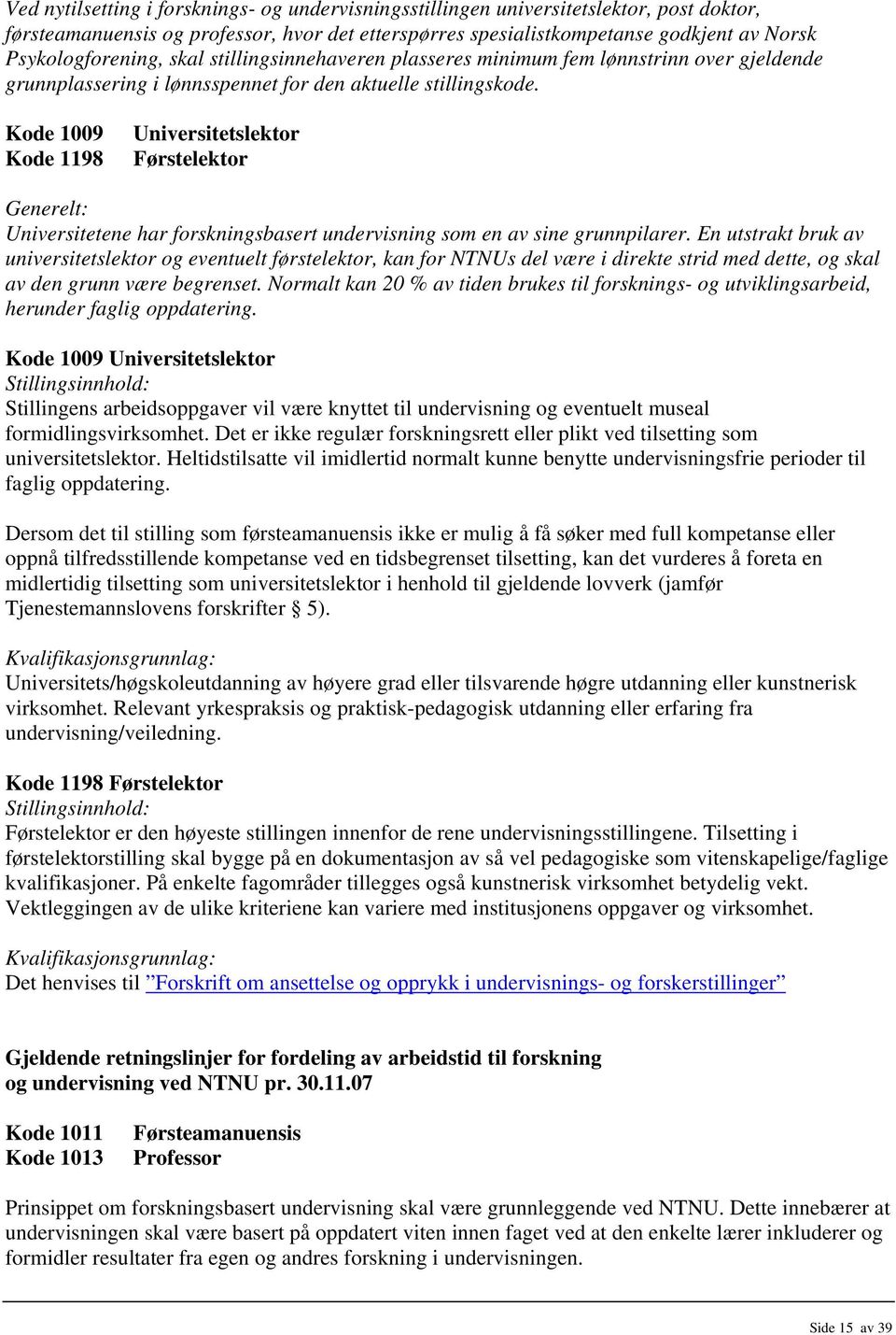 Kode 1009 Kode 1198 Universitetslektor Førstelektor Generelt: Universitetene har forskningsbasert undervisning som en av sine grunnpilarer.