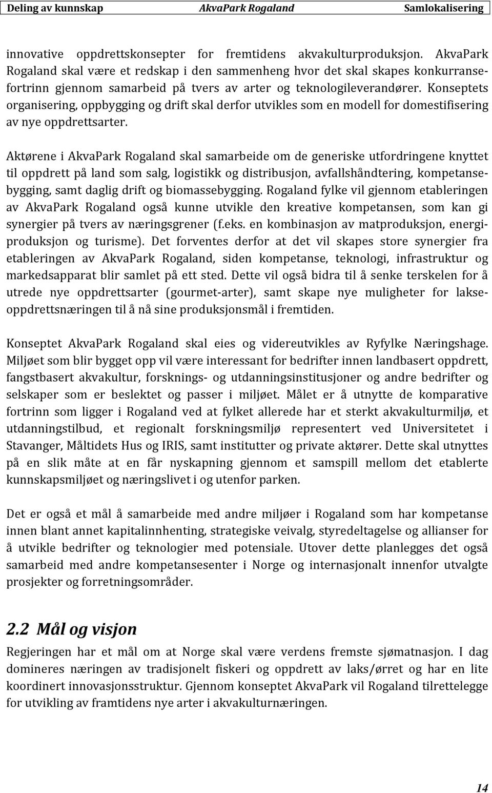 Konseptets organisering, oppbygging og drift skal derfor utvikles som en modell for domestifisering av nye oppdrettsarter.