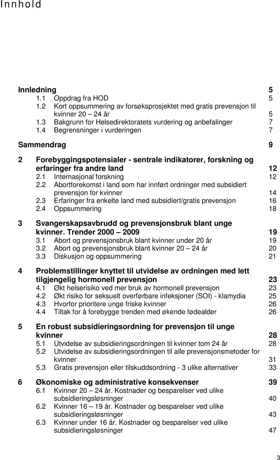 2 Abortforekomst i land som har innført ordninger med subsidiert prevensjon for kvinner 14 2.3 Erfaringer fra enkelte land med subsidiert/gratis prevensjon 16 2.