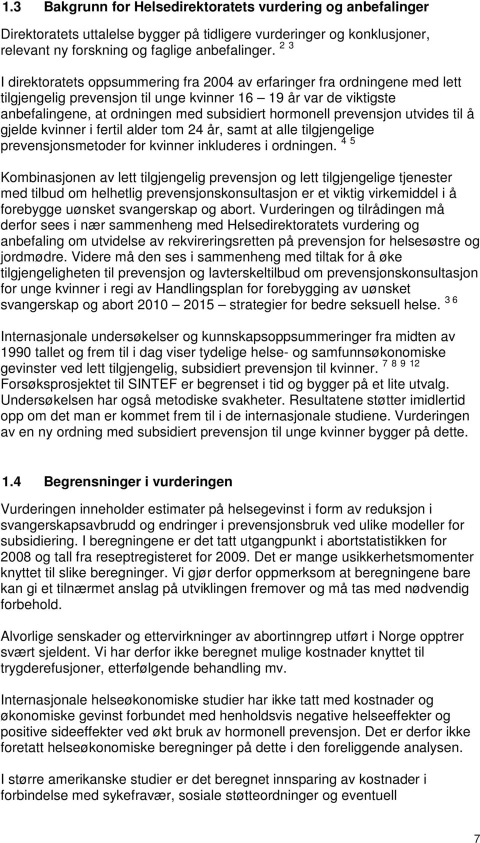 prevensjon utvides til å gjelde kvinner i fertil alder tom 24 år, samt at alle tilgjengelige prevensjonsmetoder for kvinner inkluderes i ordningen.