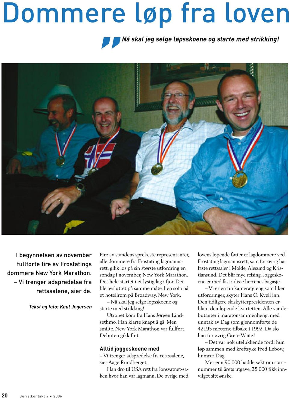 Tekst og foto: Knut Jegersen Fire av standens sprekeste representanter, alle dommere fra Frostating lagmannsrett, gikk løs på sin største utfordring en søndag i november, New York Marathon.