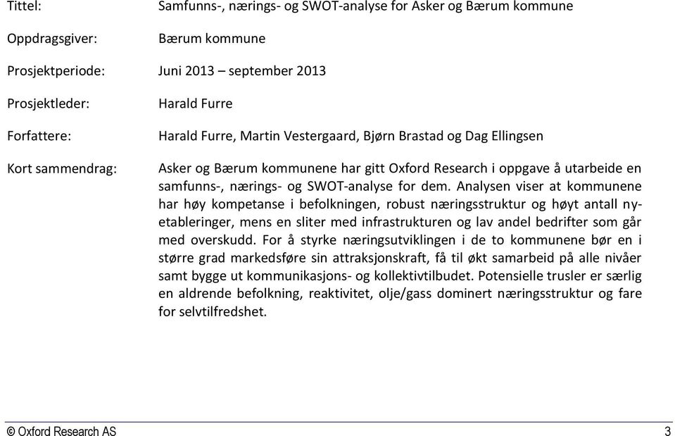 Analysen viser at kommunene har høy kompetanse i befolkningen, robust næringsstruktur og høyt antall nyetableringer, mens en sliter med infrastrukturen og lav andel bedrifter som går med overskudd.