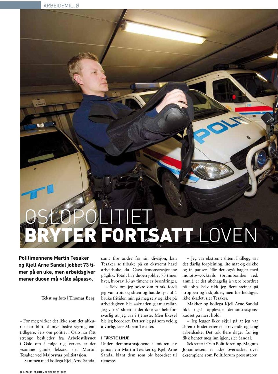 Selv om politiet i Oslo har fått strenge beskjeder fra Arbeidstilsynet i Oslo om å følge regelverket, er det «samme gamle leksa», sier Martin Tesaker ved Majorstua politistasjon.