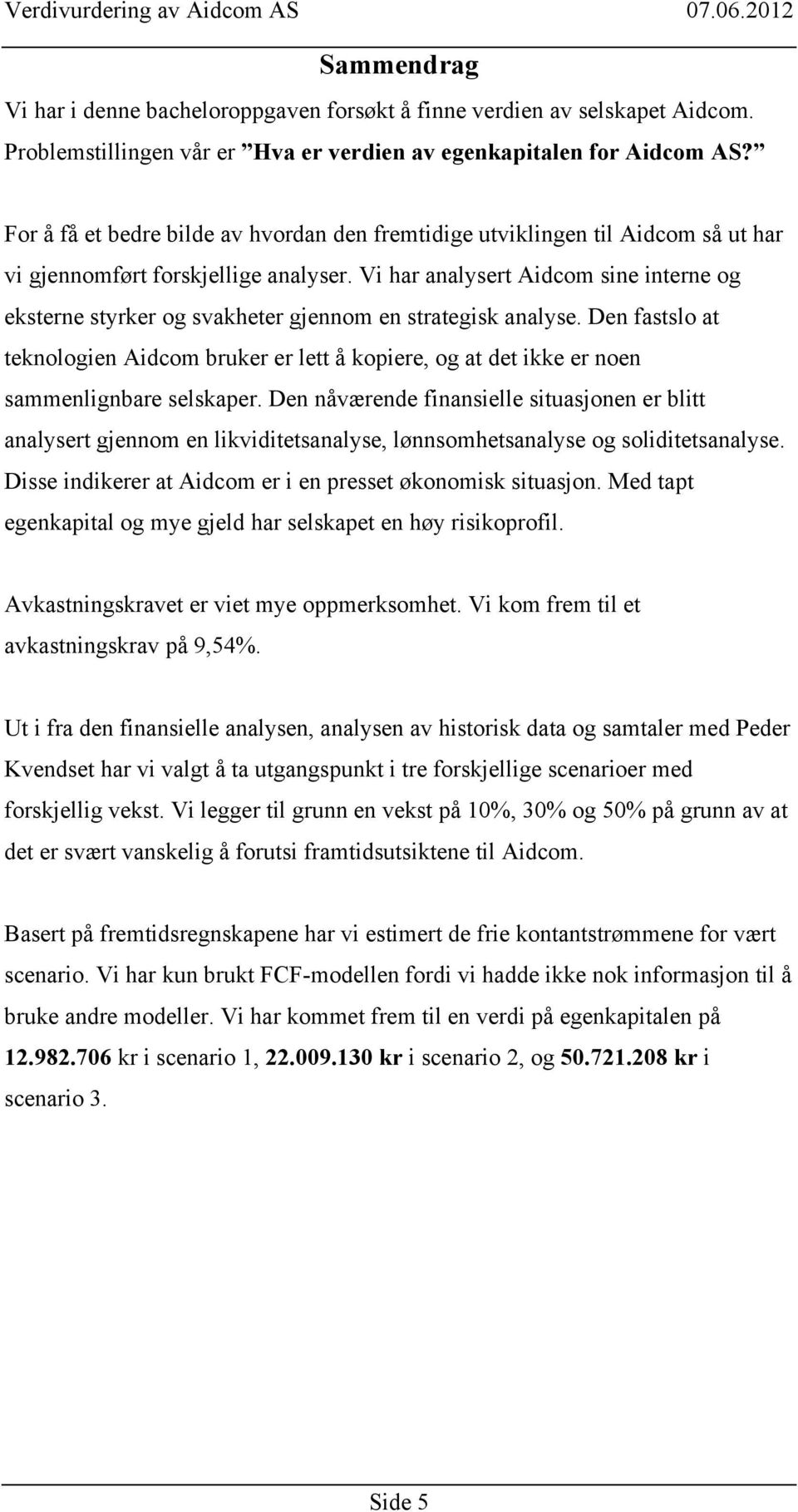 Vi har analysert Aidcom sine interne og eksterne styrker og svakheter gjennom en strategisk analyse.