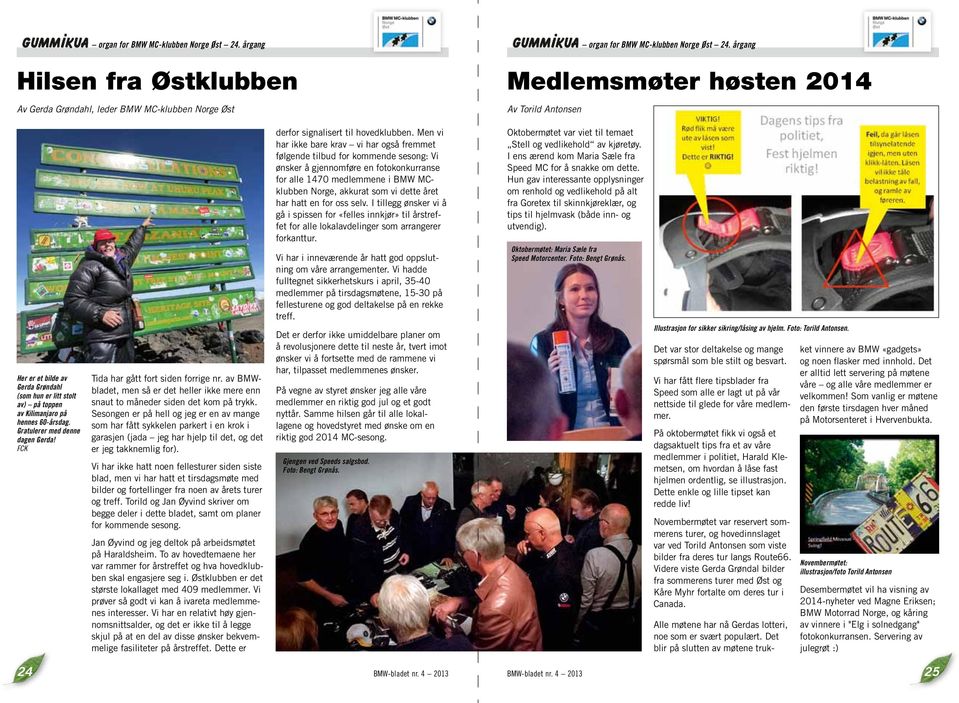 Kilimanjaro på hennes 60-årsdag. Gratulerer med denne dagen Gerda! FCK Tida har gått fort siden forrige nr. av BMWbladet, men så er det heller ikke mere enn snaut to måneder siden det kom på trykk.