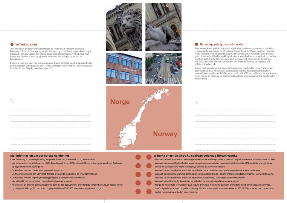 Ved å betale skatt bidrar alle til fellesskapet, og gjennom skatten er alle i Norge sikret en viss levestandard.