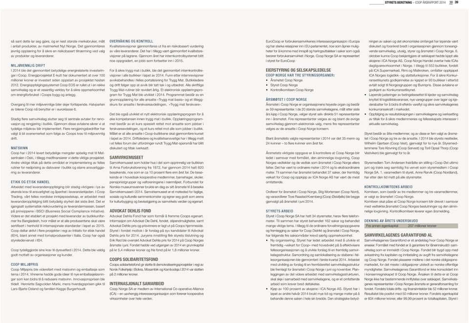 MILJØVENNLIG DRIFT I 2014 ble det gjennomført betydelige energirelaterte investeringer i Coop.