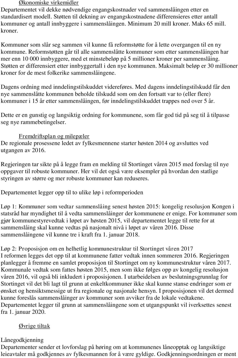 Maks 65 mill. kroner. Kommuner som slår seg sammen vil kunne få reformstøtte for å lette overgangen til en ny kommune.