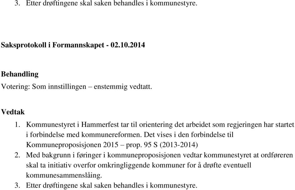 Kommunestyret i Hammerfest tar til orientering det arbeidet som regjeringen har startet i forbindelse med kommunereformen.