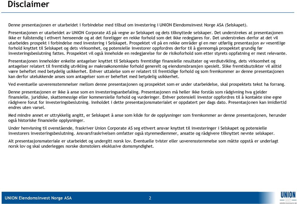 Det understrekes at presentasjonen ikke er fullstendig i ethvert henseende og at det foreligger en rekke forhold som det ikke redegjøres for.