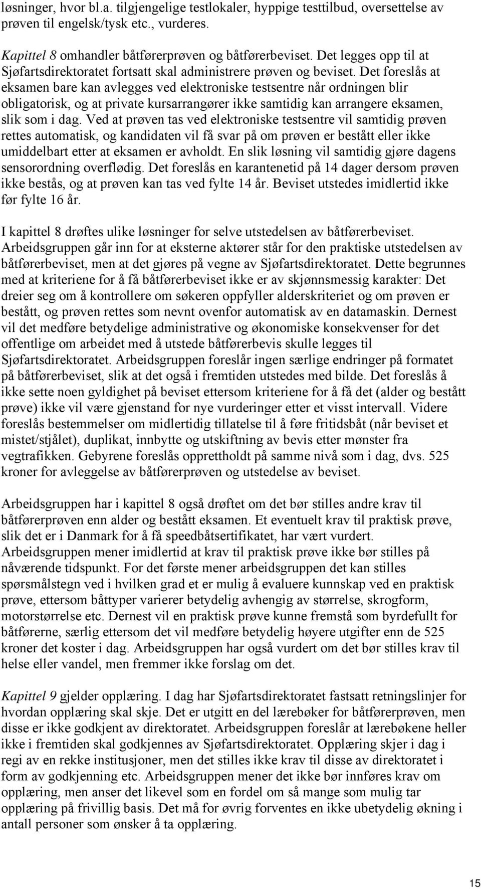 Det foreslås at eksamen bare kan avlegges ved elektroniske testsentre når ordningen blir obligatorisk, og at private kursarrangører ikke samtidig kan arrangere eksamen, slik som i dag.