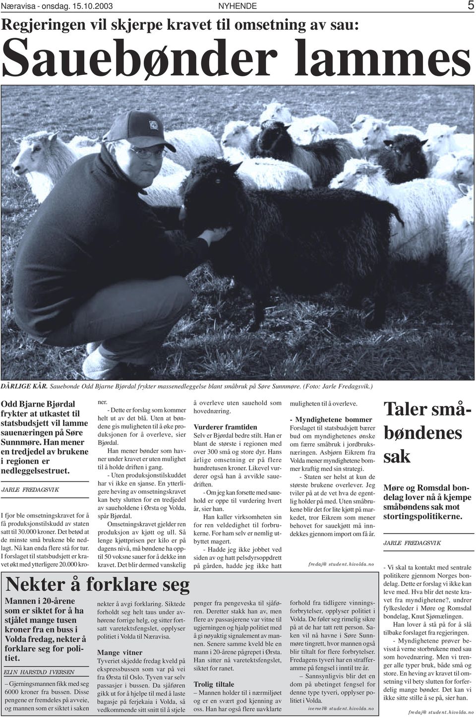 ) Odd Bjarne Bjørdal frykter at utkastet til statsbudsjett vil lamme sauenæringen på Søre Sunnmøre. Han mener en tredjedel av brukene i regionen er nedleggelsestruet.