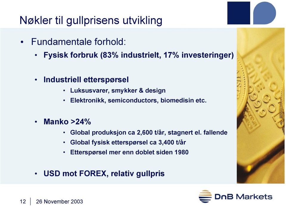 semiconductors, biomedisin etc. Manko >24% Global produksjon ca 2,600 t/år, stagnert el.