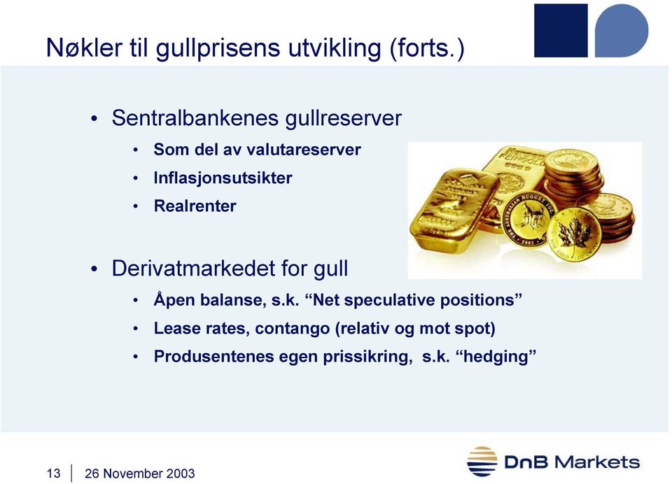 Inflasjonsutsikter Realrenter Derivatmarkedet for gull Åpen balanse, s.