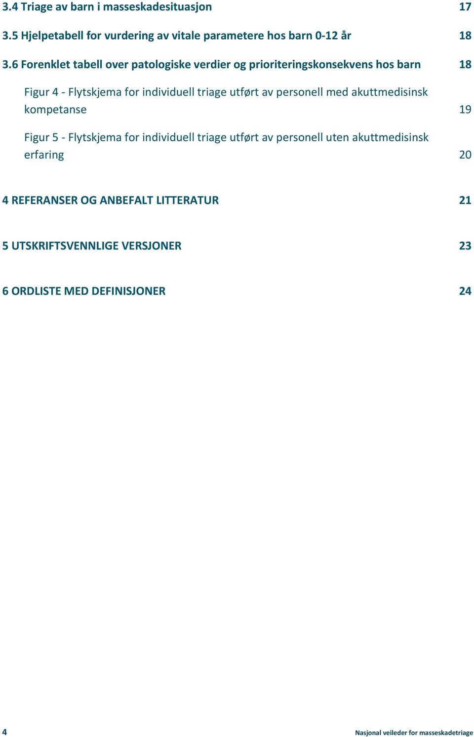 av personell med akuttmedisinsk kompetanse 19 Figur 5 - Flytskjema for individuell triage utført av personell uten akuttmedisinsk