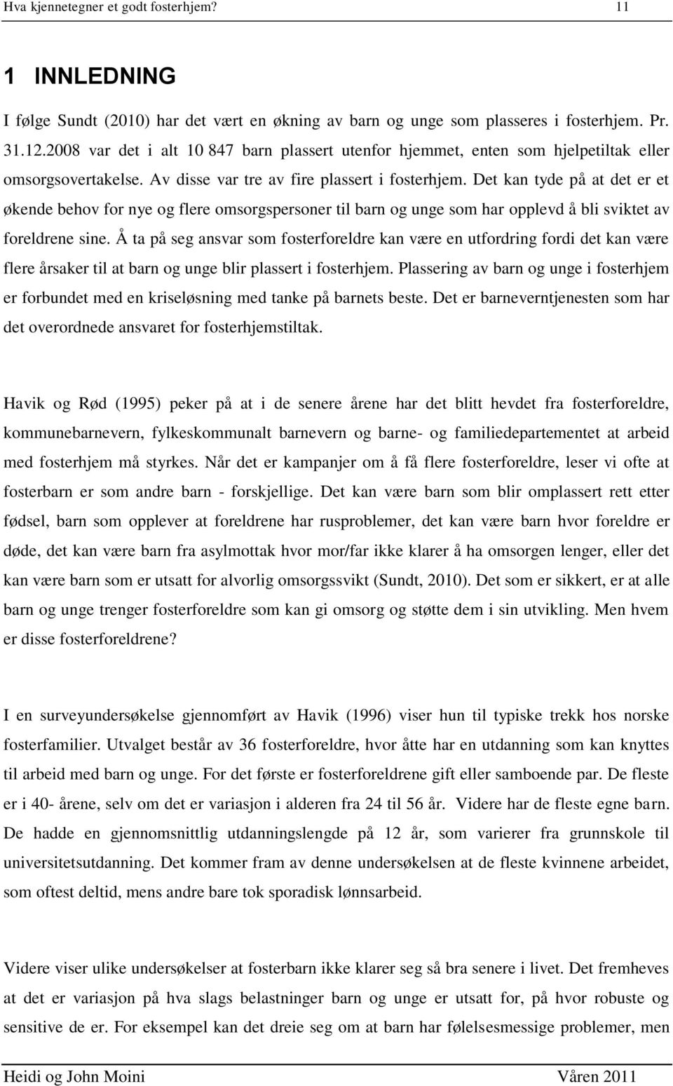 Det kan tyde på at det er et økende behov for nye og flere omsorgspersoner til barn og unge som har opplevd å bli sviktet av foreldrene sine.