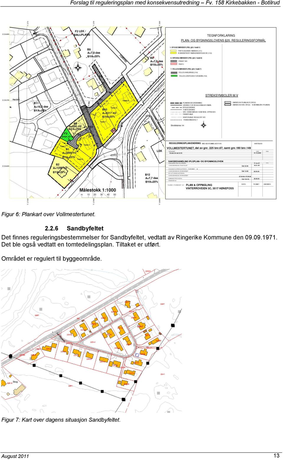 av Ringerike Kommune den 09.09.1971. Det ble også vedtatt en tomtedelingsplan.