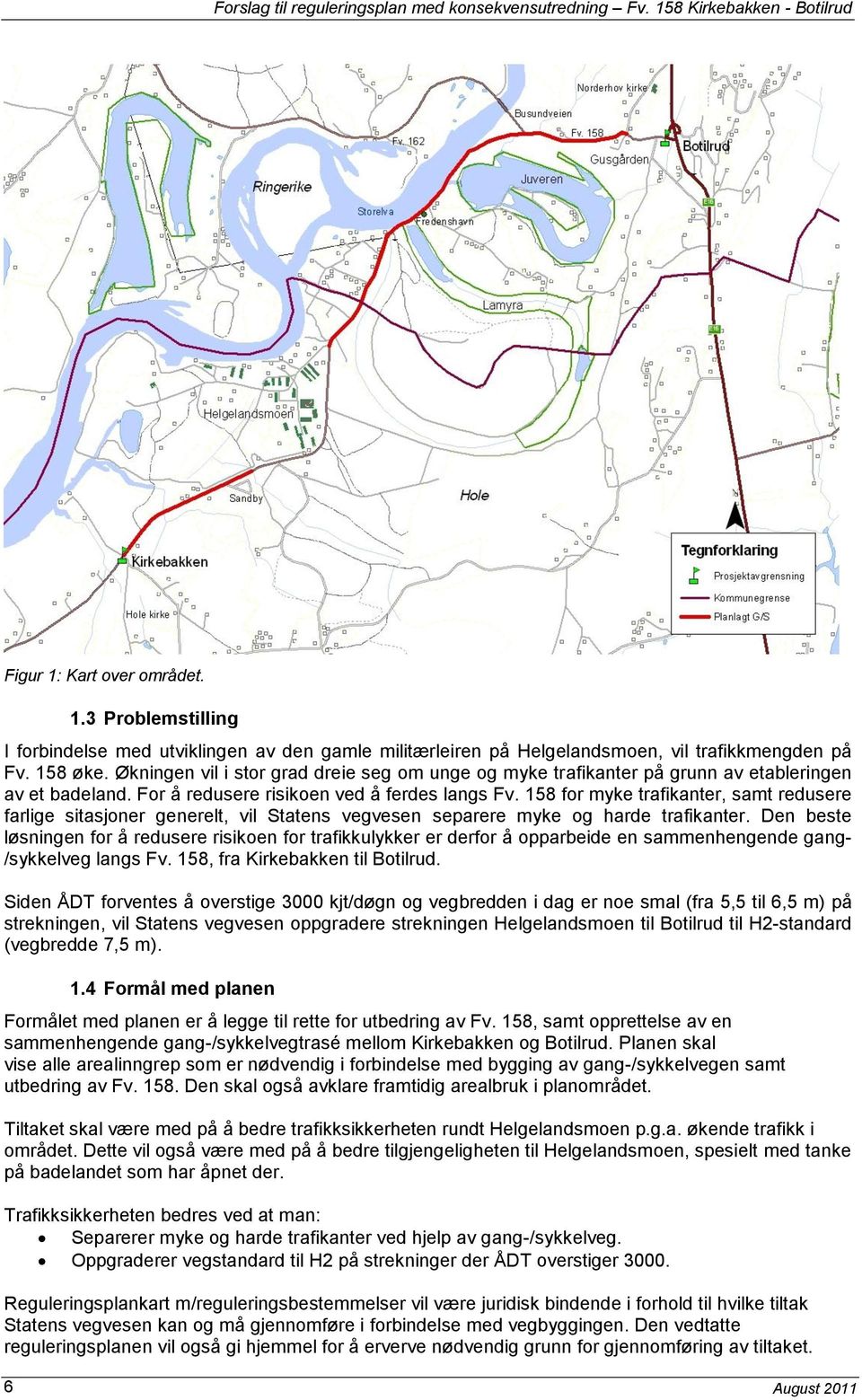 158 for myke trafikanter, samt redusere farlige sitasjoner generelt, vil Statens vegvesen separere myke og harde trafikanter.