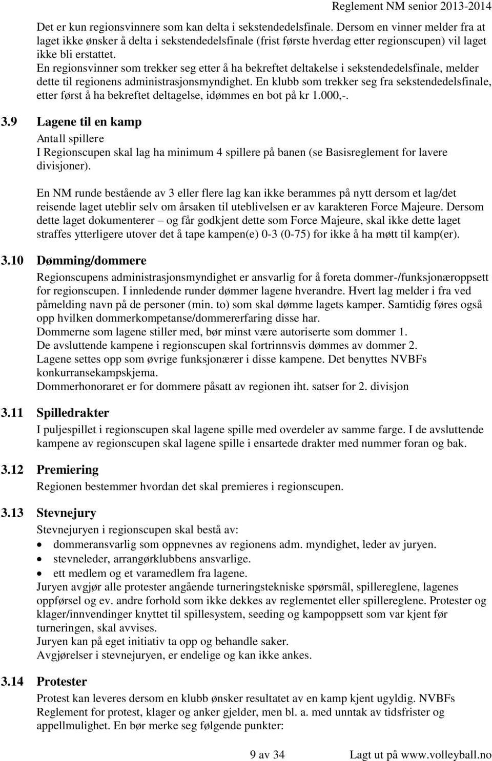 En regionsvinner som trekker seg etter å ha bekreftet deltakelse i sekstendedelsfinale, melder dette til regionens administrasjonsmyndighet.