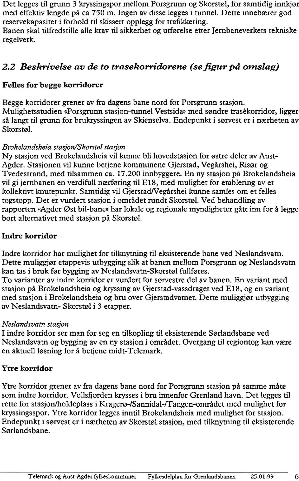 2 Beskrivelse av de to trasekorridorene (se figur på omslag) Feiies for begge korridorer Begge korridorer grener av fra dagens bane nord for Porsgrunn stasjon.