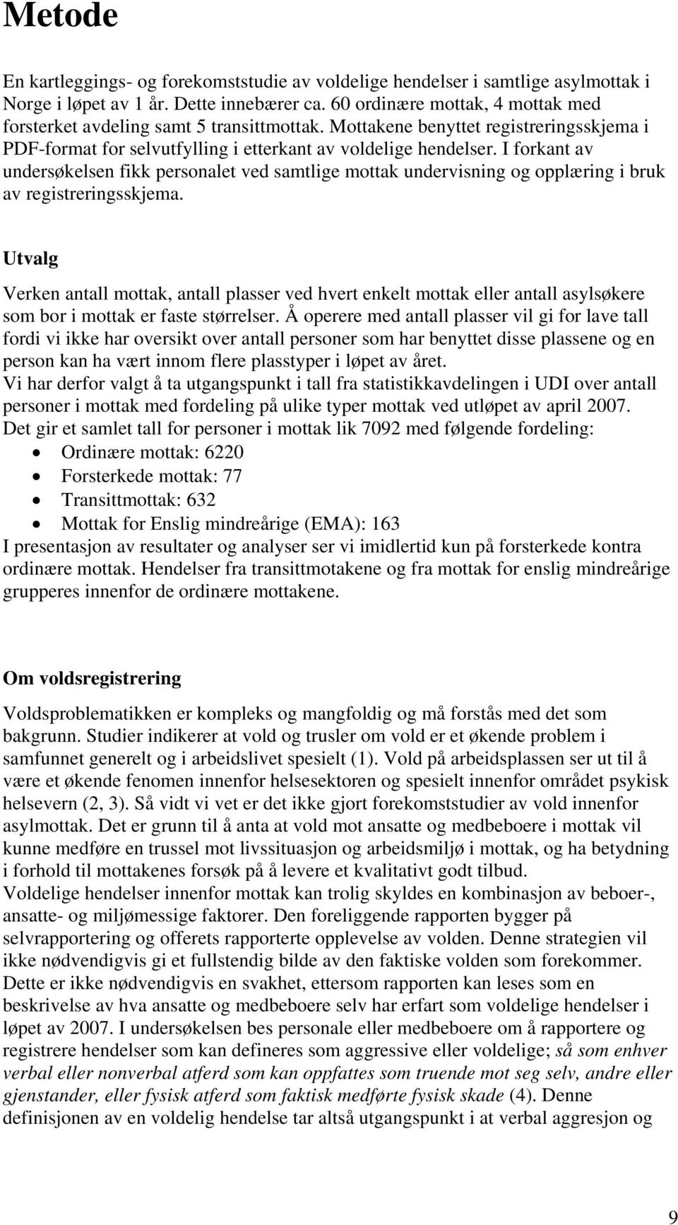 I forkant av undersøkelsen fikk personalet ved samtlige mottak undervisning og opplæring i bruk av registreringsskjema.