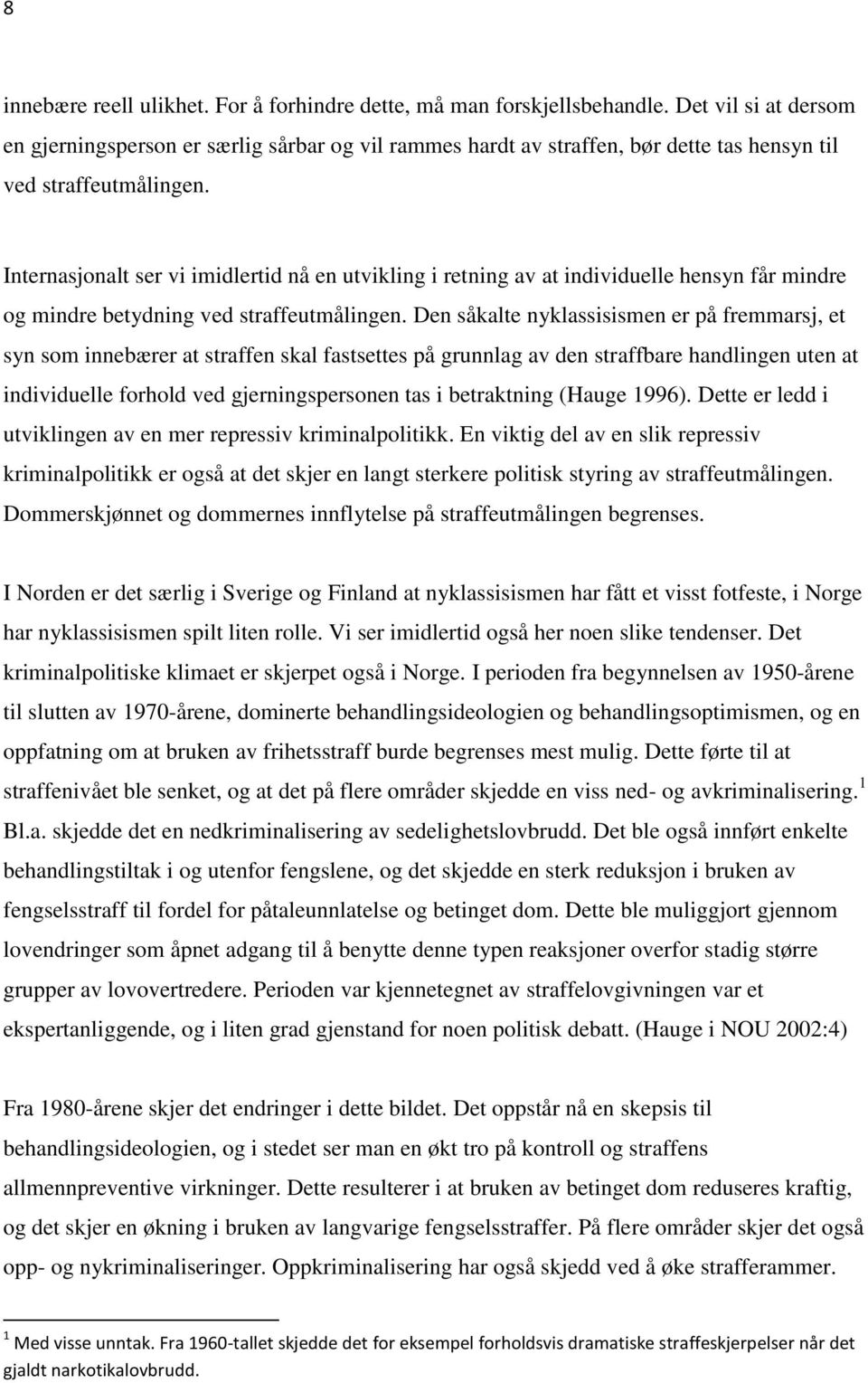 Internasjonalt ser vi imidlertid nå en utvikling i retning av at individuelle hensyn får mindre og mindre betydning ved straffeutmålingen.