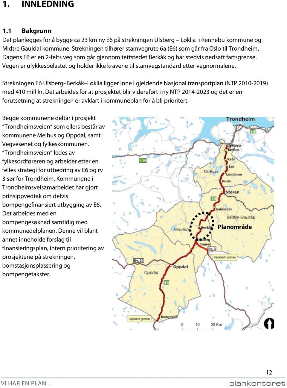 Vegen er ulykkesbelastet og holder ikke kravene til stamvegstandard etter vegnormalene.