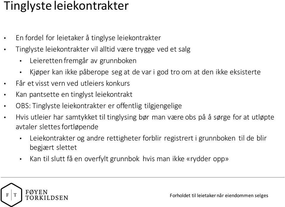 leiekontrakt OBS: Tinglyste leiekontrakter er offentlig tilgjengelige Hvis utleier har samtykket til tinglysing bør man være obs på å sørge for at utløpte avtaler