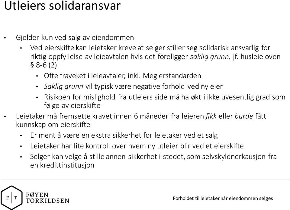 Meglerstandarden Saklig grunn vil typisk være negative forhold ved ny eier Risikoen for mislighold fra utleiers side må ha økt i ikke uvesentlig grad som følge av eierskifte Leietaker må