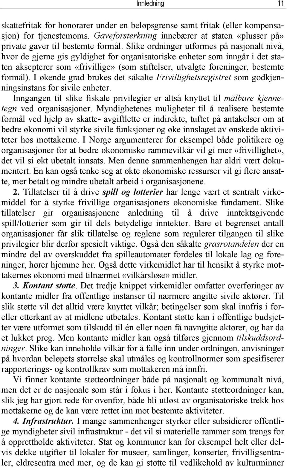 formål). I økende grad brukes det såkalte Frivillighetsregistret som godkjenningsinstans for sivile enheter.