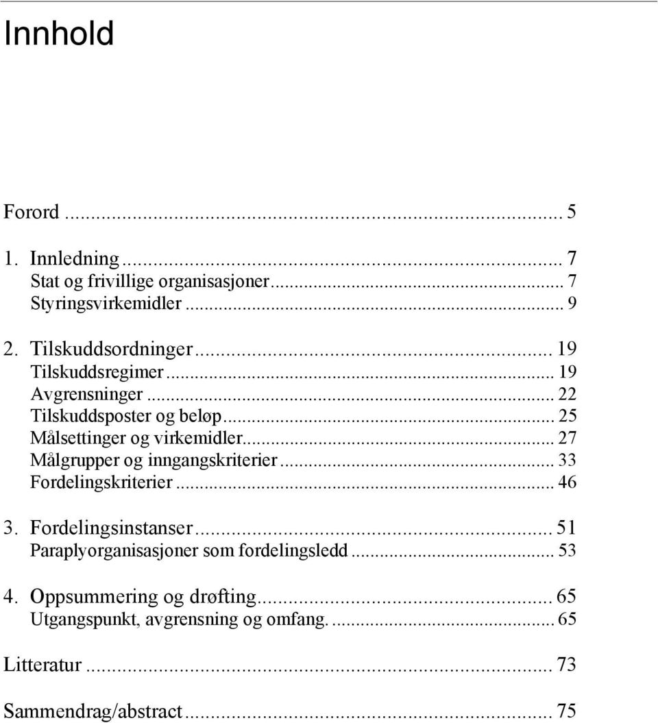 .. 27 Målgrupper og inngangskriterier... 33 Fordelingskriterier... 46 3. Fordelingsinstanser.