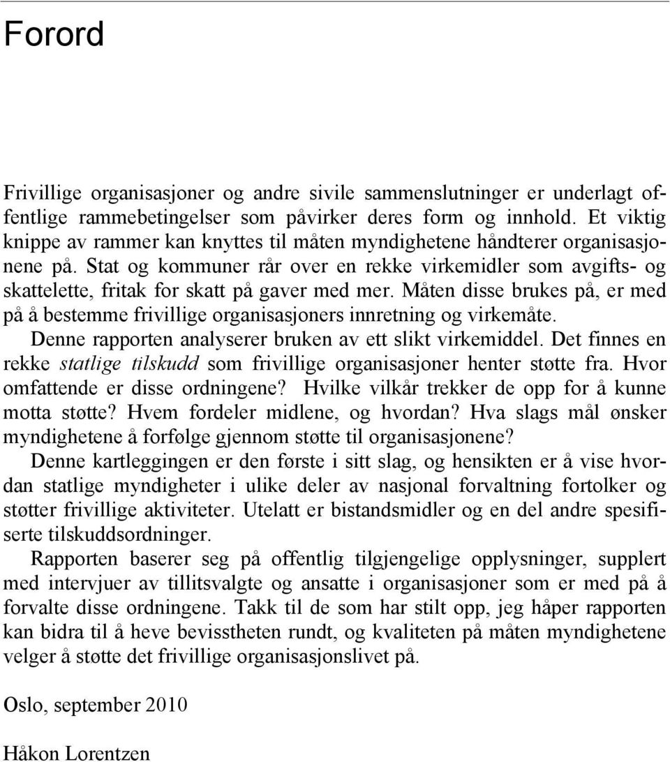 Stat og kommuner rår over en rekke virkemidler som avgifts- og skattelette, fritak for skatt på gaver med mer.