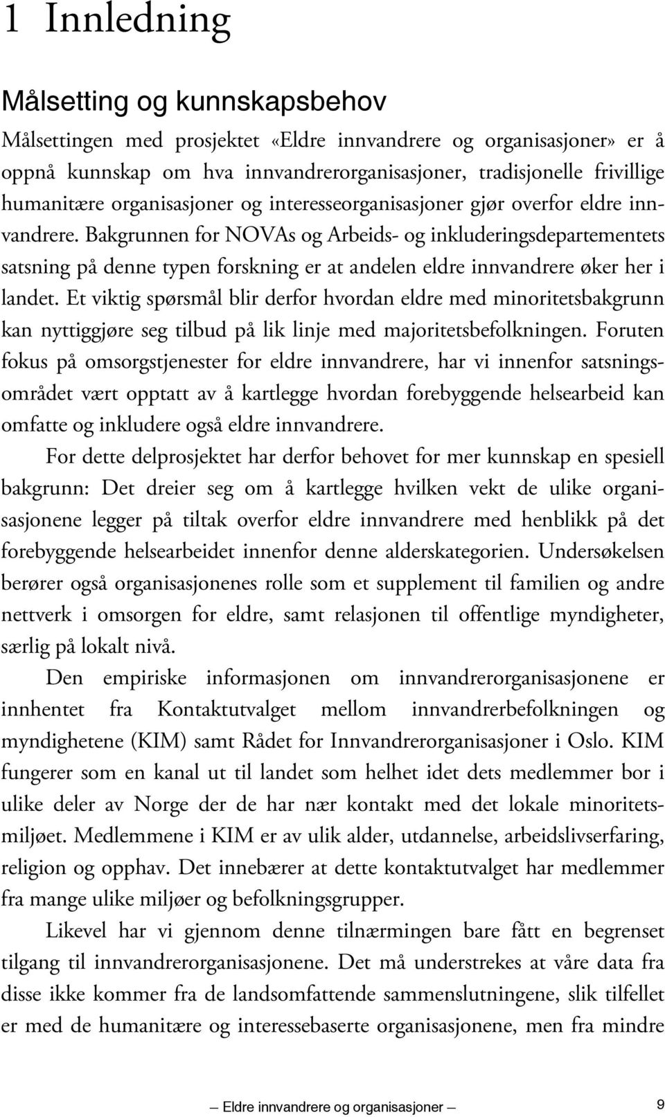 Bakgrunnen for NOVAs og Arbeids- og inkluderingsdepartementets satsning på denne typen forskning er at andelen eldre innvandrere øker her i landet.