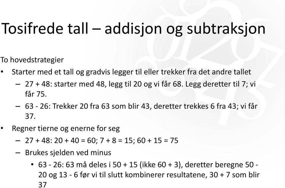 63-26: Trekker 20 fra 63 som blir 43, deretter trekkes 6 fra 43; vi får 37.