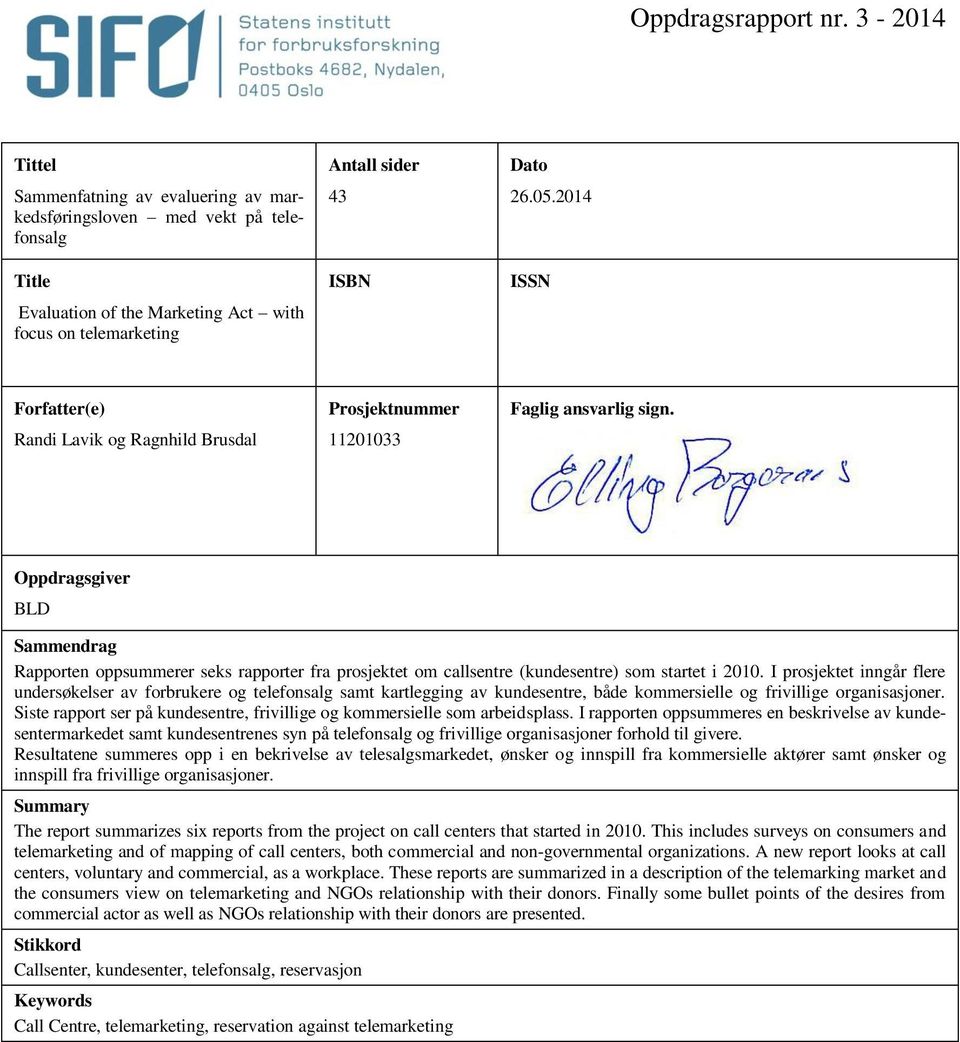 2014 ISSN Forfatter(e) Randi Lavik og Ragnhild Brusdal Prosjektnummer 11201033 Faglig ansvarlig sign.