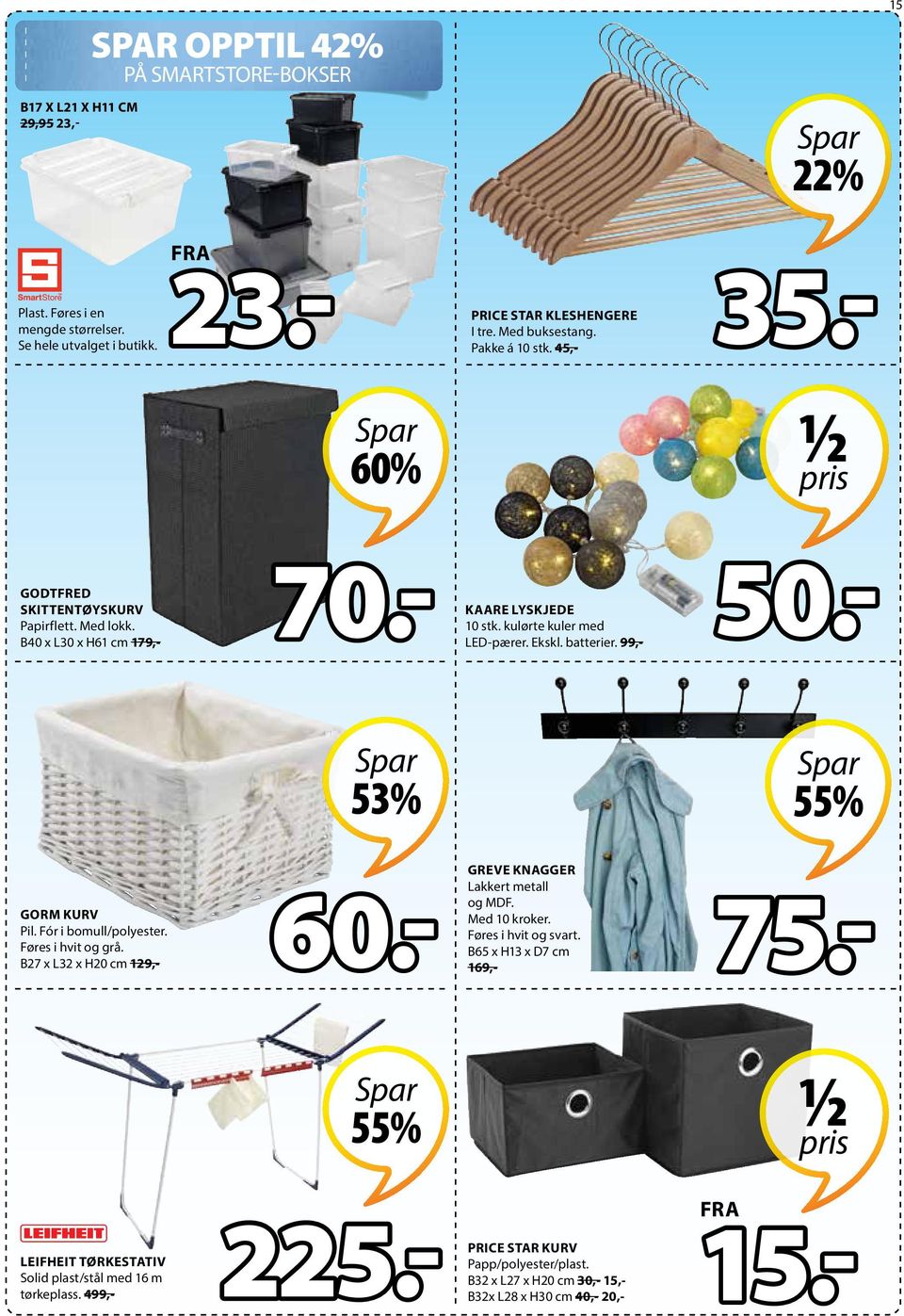 - 53% 55% GORM KURV Pil. Fór i bomull/polyester. Føres i hvit og grå. B27 x L32 x H20 cm 129,- 60.- GREVE KNAGGER Lakkert metall og MDF. Med 10 kroker. Føres i hvit og svart.