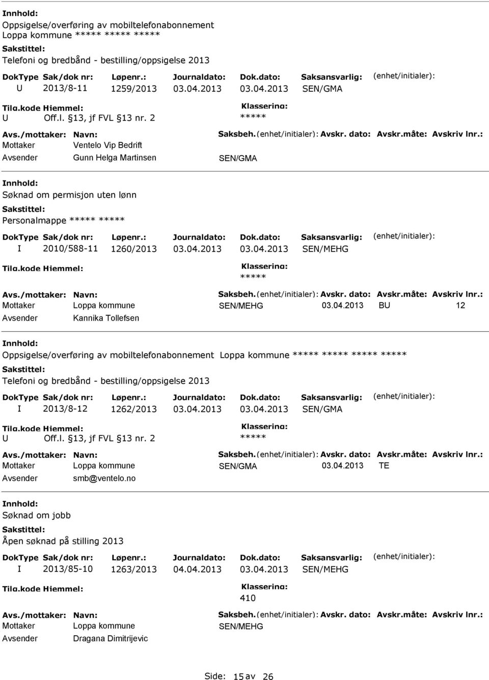 : Mottaker Ventelo Vip Bedrift Avsender Gunn Helga Martinsen SEN/GMA nnhold: Søknad om permisjon uten lønn Personalmappe 2010/588-11 1260/2013 Avs.