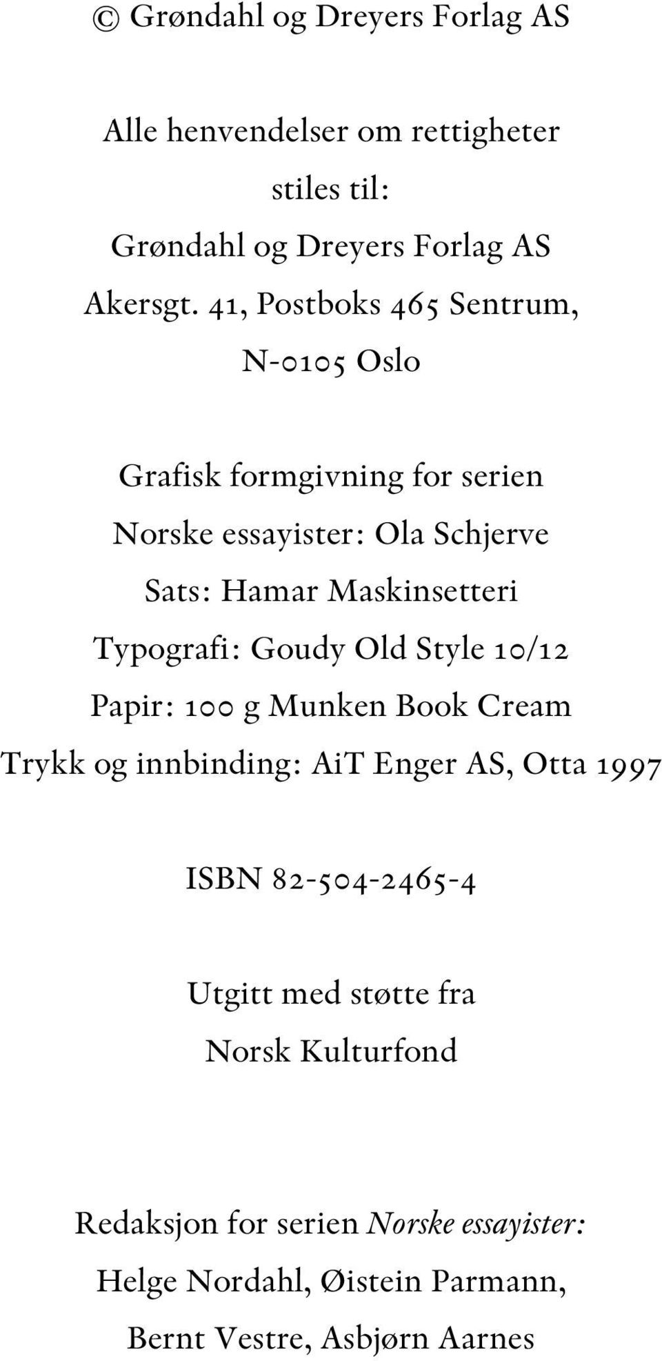 Typografi: Goudy Old Style 10/12 Papir: 100 g Munken Book Cream Trykk og innbinding: AiT Enger AS, Otta 1997 ISBN
