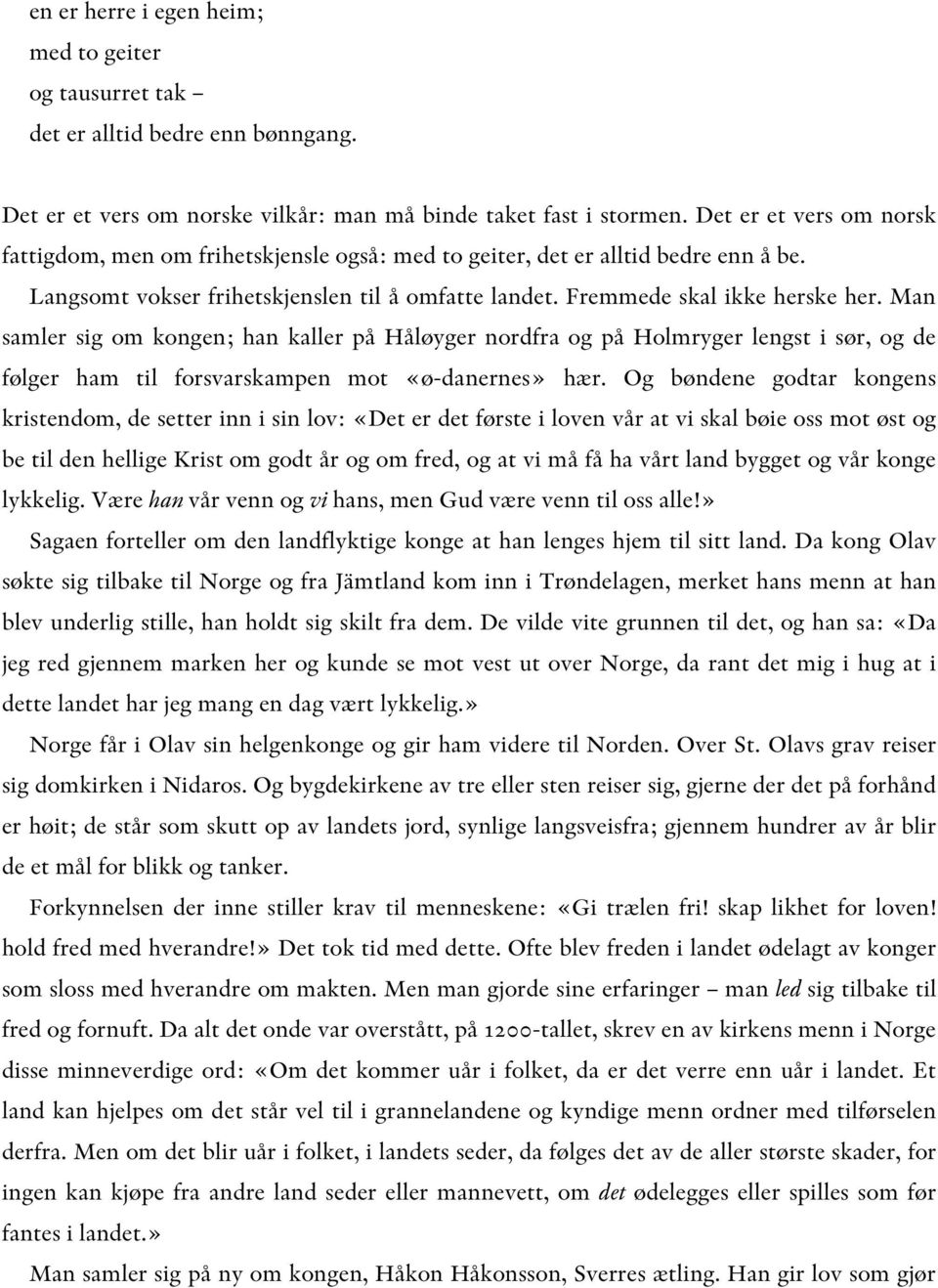 Man samler sig om kongen; han kaller på Håløyger nordfra og på Holmryger lengst i sør, og de følger ham til forsvarskampen mot «ø-danernes» hær.