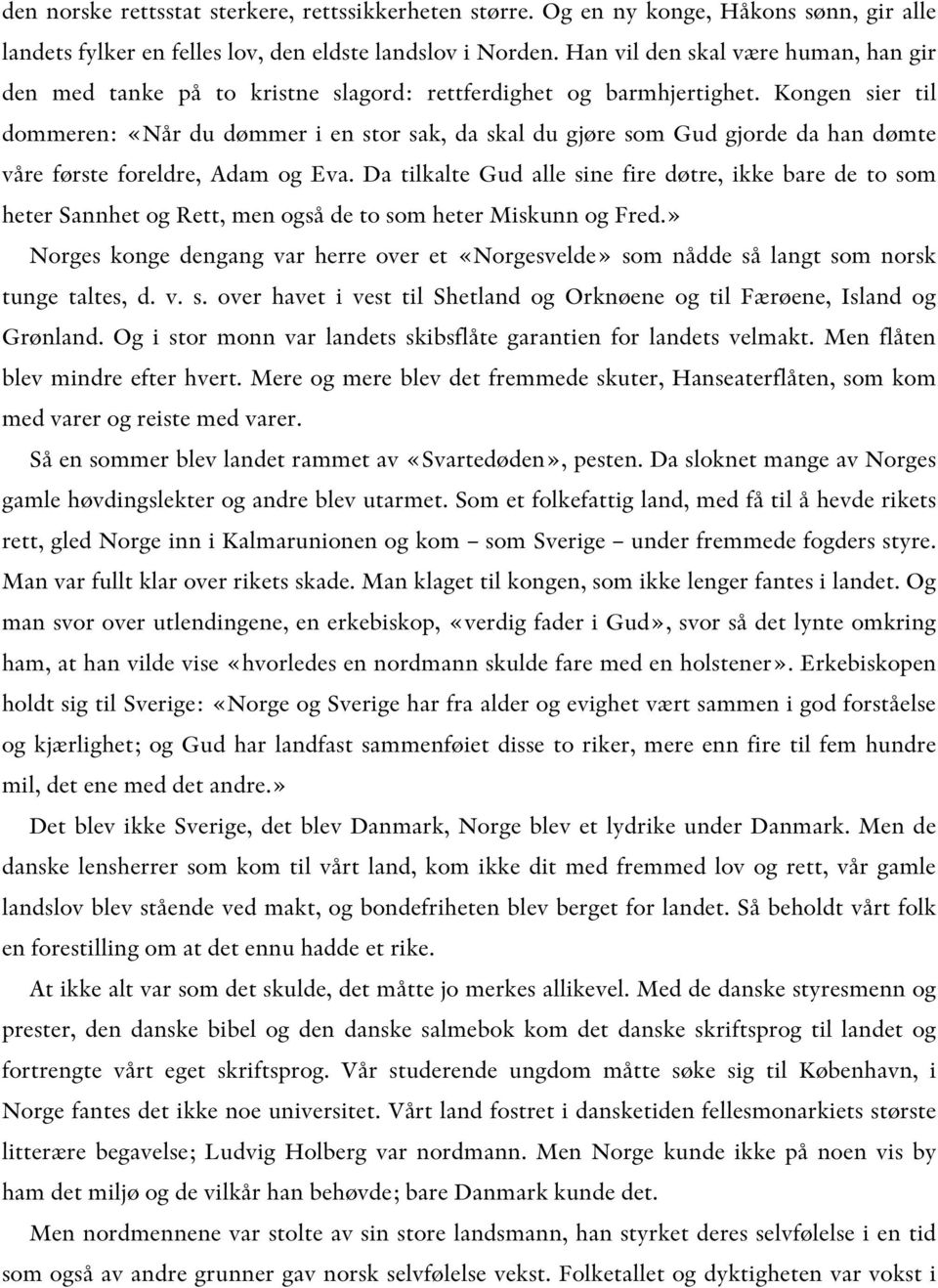 Kongen sier til dommeren: «Når du dømmer i en stor sak, da skal du gjøre som Gud gjorde da han dømte våre første foreldre, Adam og Eva.