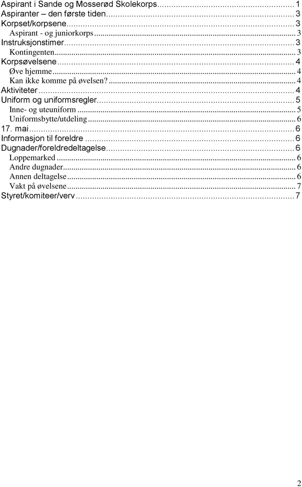 .. 4 Uniform og uniformsregler... 5 Inne- og uteuniform... 5 Uniformsbytte/utdeling... 6 17. mai... 6 Informasjon til foreldre.