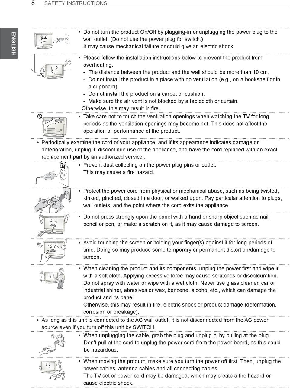 --The distance between the product and the wall should be more than 10 cm. --Do not install the product in a place with no ventilation (e.g., on a bookshelf or in a cupboard).