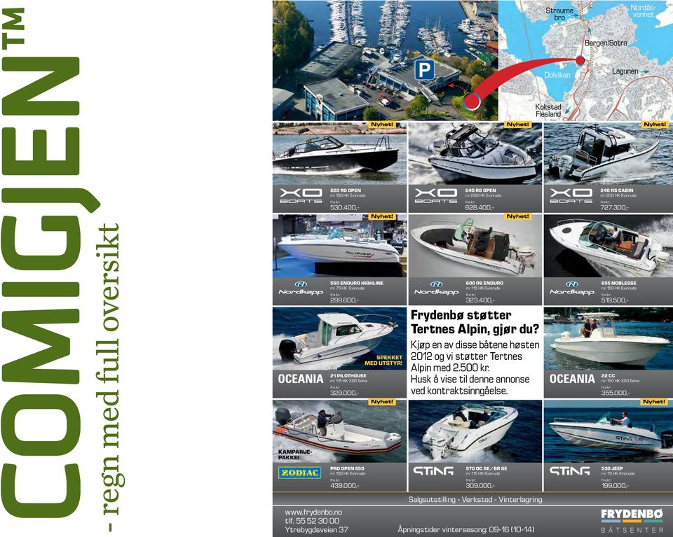 400,- Frydenbø støtter Tertnes Alpin, gjør du? Kjøp en av disse båtene høsten 2012 og vi støtter Tertnes Alpin med 2.500 kr. Husk å vise til denne annonse ved kontraktsinngåelse.