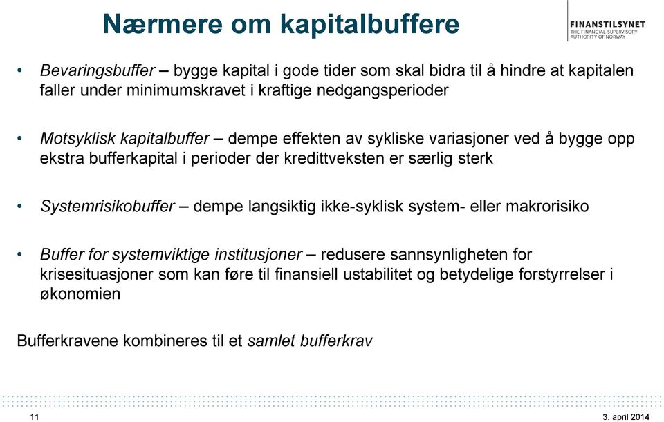 særlig sterk Systemrisikobuffer dempe langsiktig ikke-syklisk system- eller makrorisiko Buffer for systemviktige institusjoner redusere sannsynligheten